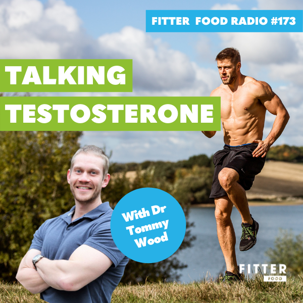 Fitter Food 173 Talking Testosterone With Dr Tommy Wood Fitter